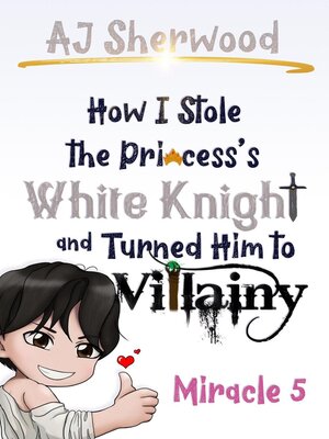 cover image of How I Stole the Princess's White Knight and Turned Him to Villainy